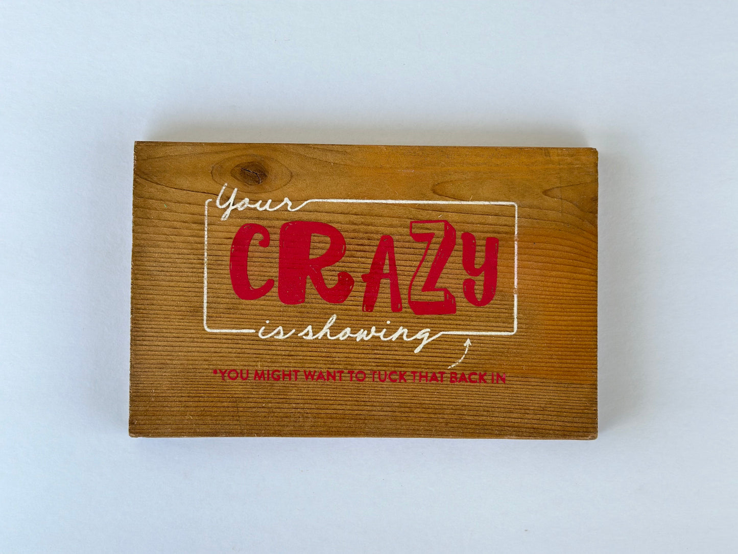 Your Crazy is Showing Custom Sign